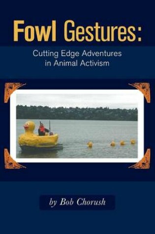 Cover of Fowl Gestures - Cutting Edge Adventures in Animal Activism