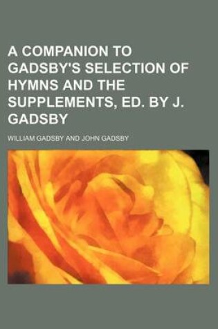 Cover of A Companion to Gadsby's Selection of Hymns and the Supplements, Ed. by J. Gadsby