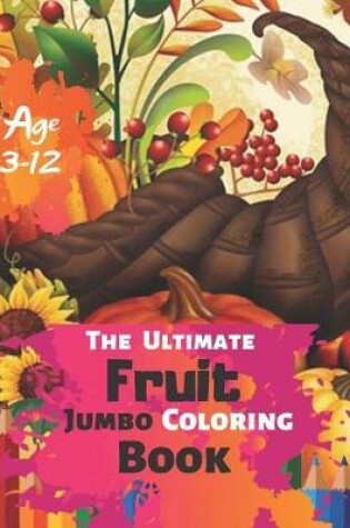 Cover of The Ultimate Fruit Jumbo Coloring Book Age 3-12