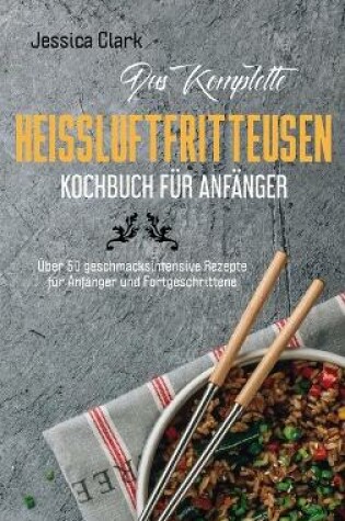 Cover of Das komplette Hei�luftfritteusen- Kochbuch f�r Anf�nger