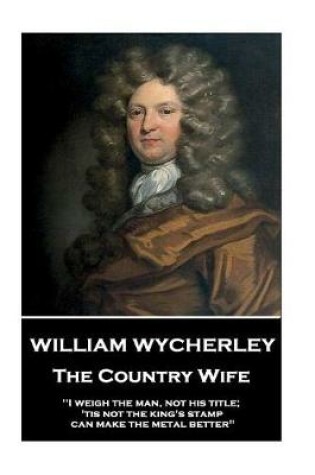 Cover of William Wycherley - The Country Wife