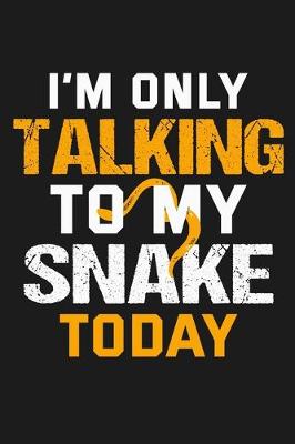 Book cover for I'm Only Talking to My Snake Today