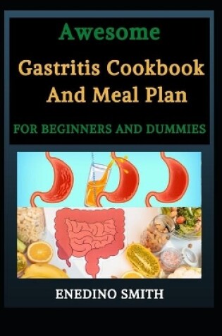 Cover of Awesome Gastritis Cookbook And Meal Plan For Beginners And Dummies