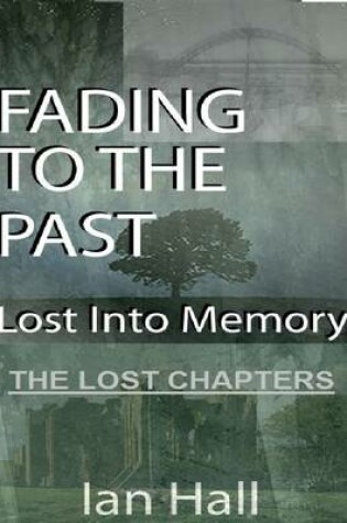 Cover of Fading to the Past Lost Into Memory the Lost Chapters