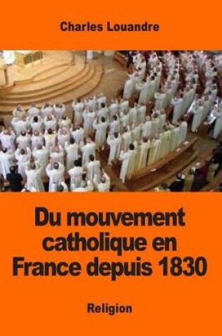 Cover of Du mouvement catholique en France depuis 1830