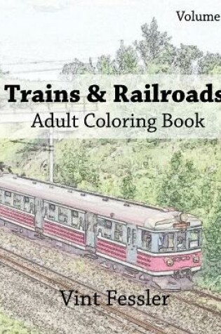 Cover of Trains & Railroads: Adult Coloring Book, Volume 2