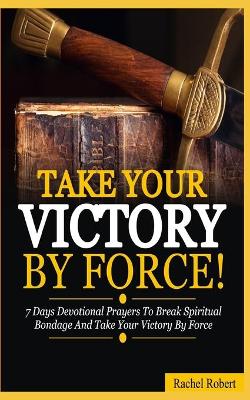 Book cover for Take Your Victory By Force!