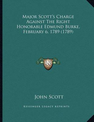 Book cover for Major Scott's Charge Against the Right Honorable Edmund Burke, February 6, 1789 (1789)