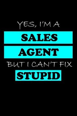 Book cover for Yes, I'm a Sales Agent But I Can't Fix Stupid