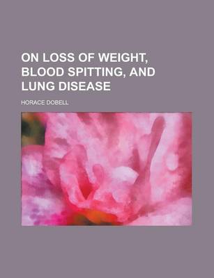 Book cover for On Loss of Weight, Blood Spitting, and Lung Disease