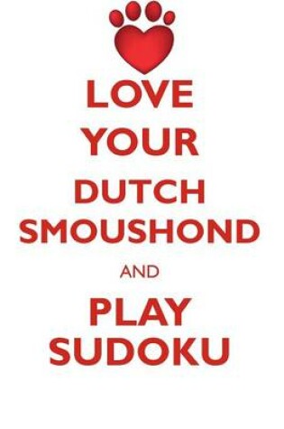 Cover of LOVE YOUR DUTCH SMOUSHOND AND PLAY SUDOKU DUTCH SMOUSHOND SUDOKU LEVEL 1 of 15