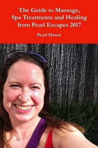 Cover of The Guide to Massage, Spa Treatments and Healing from Pearl Escapes 2017
