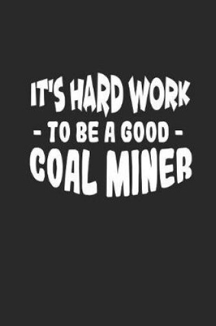 Cover of It's hard work to be a good coal miner