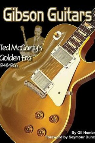 Cover of Gibson Guitars- Ted McCarty's Golden Era 1948-1966