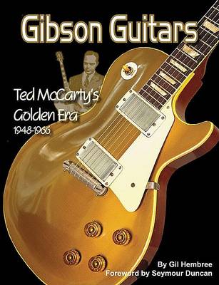 Book cover for Gibson Guitars- Ted McCarty's Golden Era 1948-1966