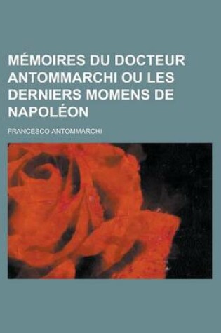 Cover of Memoires Du Docteur Antommarchi Ou Les Derniers Momens de Napoleon