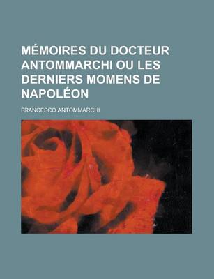 Book cover for Memoires Du Docteur Antommarchi Ou Les Derniers Momens de Napoleon