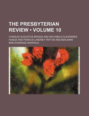 Book cover for The Presbyterian Review (Volume 10)