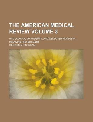 Book cover for The American Medical Review; And Journal of Original and Selected Papers in Medicine and Surgery Volume 3