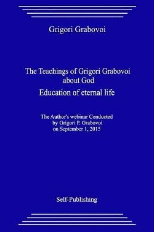 Cover of The Teachings of Grigori Grabovoi about God. Education of Eternal Life.