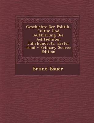 Book cover for Geschichte Der Politik, Cultur Und Aufklarung Des Achtzehnten Jahrhunderts, Erster Band