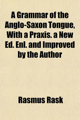 Book cover for A Grammar of the Anglo-Saxon Tongue, with a Praxis. a New Ed. Enl. and Improved by the Author