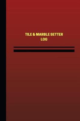 Book cover for Tile & Marble Setter Log (Logbook, Journal - 124 pages, 6 x 9 inches)