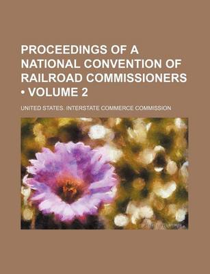 Book cover for Proceedings of a National Convention of Railroad Commissioners (Volume 2)