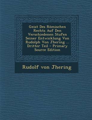 Book cover for Geist Des Romischen Rechts Auf Den Verschiedenen Stufen Seiner Entwicklung Von Rudolph Von Jhering ... Dritter Teil