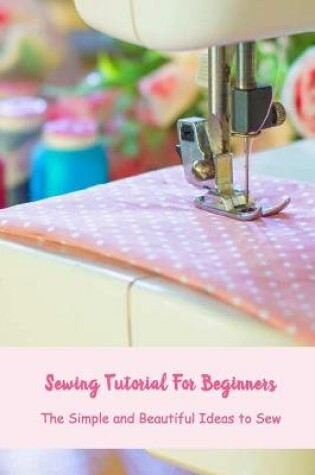 Cover of Sewing Tutorial For Beginners