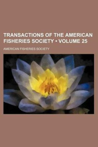 Cover of Transactions of the American Fisheries Society (Volume 25)