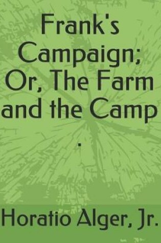 Cover of Frank's Campaign; Or, the Farm and the Camp .