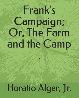 Book cover for Frank's Campaign; Or, the Farm and the Camp .