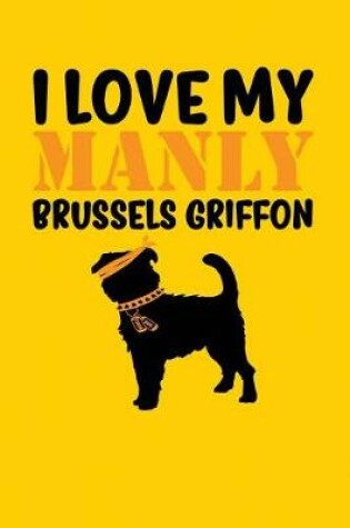 Cover of I Love My Manly Brussels Griffon