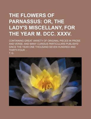 Book cover for The Flowers of Parnassus; Or, the Lady's Miscellany, for the Year M. DCC. XXXV Containing Great Variety of Original Pieces in Prose and Verse and Many Curious Particulars Publish'd Since the Year One Thousand Seven Hundred and Thirty-Four