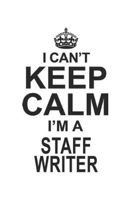 Book cover for I Can't Keep Calm I'm A Staff Writer