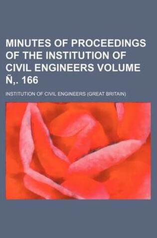 Cover of Minutes of Proceedings of the Institution of Civil Engineers Volume N . 166