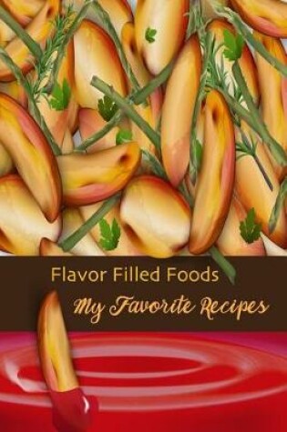 Cover of Flavor Filled Foods My Favorite Recipes