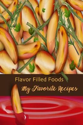 Book cover for Flavor Filled Foods My Favorite Recipes