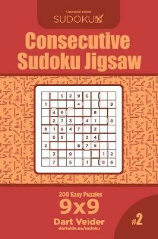 Cover of Consecutive Sudoku Jigsaw - 200 Easy Puzzles 9x9 (Volume 2)