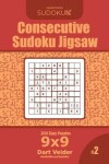 Book cover for Consecutive Sudoku Jigsaw - 200 Easy Puzzles 9x9 (Volume 2)