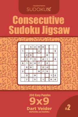 Cover of Consecutive Sudoku Jigsaw - 200 Easy Puzzles 9x9 (Volume 2)