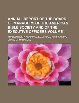 Book cover for Annual Report of the Board of Managers of the American Bible Society and of the Executive Officers Volume 1