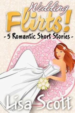 Cover of Wedding Flirts! 5 Romantic Short Stories