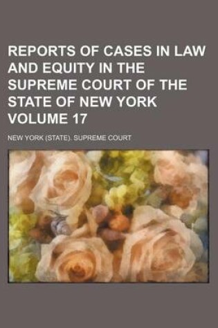 Cover of Reports of Cases in Law and Equity in the Supreme Court of the State of New York Volume 17