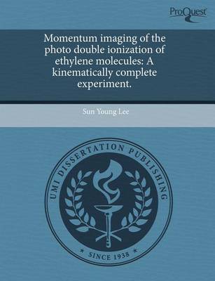 Book cover for Momentum Imaging of the Photo Double Ionization of Ethylene Molecules: A Kinematically Complete Experiment