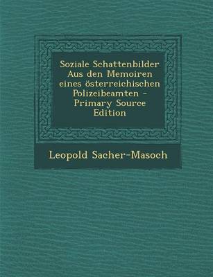 Book cover for Soziale Schattenbilder Aus Den Memoiren Eines Osterreichischen Polizeibeamten - Primary Source Edition