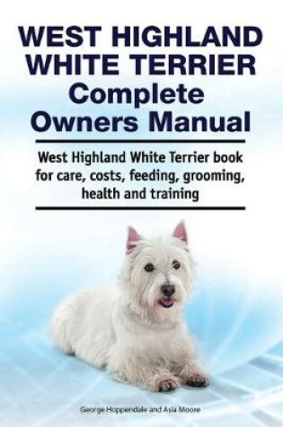 Cover of West Highland White Terrier Complete Owners Manual. West Highland White Terrier book for care, costs, feeding, grooming, health and training.