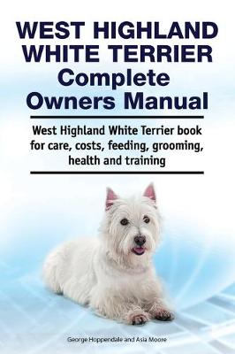 Book cover for West Highland White Terrier Complete Owners Manual. West Highland White Terrier book for care, costs, feeding, grooming, health and training.