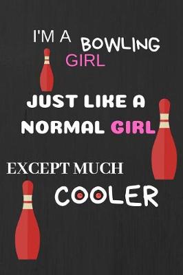 Book cover for I'm a Bowling Girl, Just Like a Normal Girl, Except Much Cooler